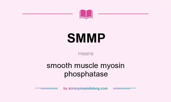 What does SMMP mean? It stands for smooth muscle myosin phosphatase