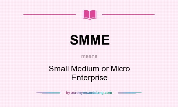 What does SMME mean? It stands for Small Medium or Micro Enterprise