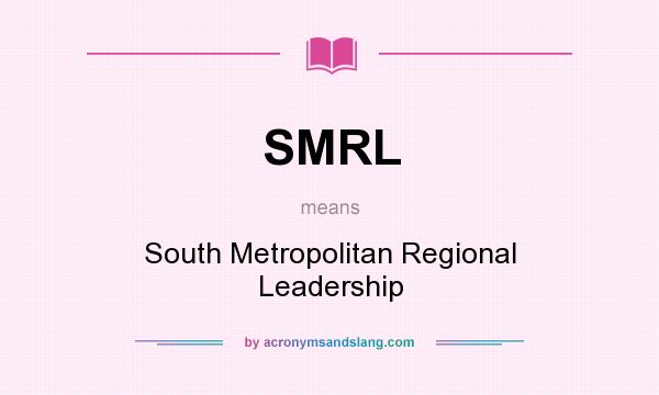 What does SMRL mean? It stands for South Metropolitan Regional Leadership