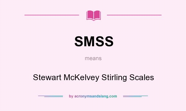 What does SMSS mean? It stands for Stewart McKelvey Stirling Scales