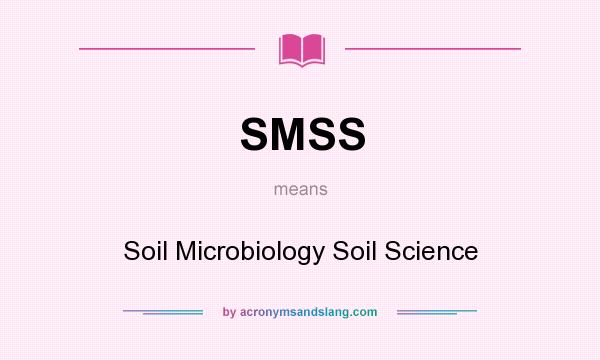 What does SMSS mean? It stands for Soil Microbiology Soil Science