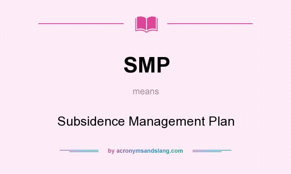 What does SMP mean? It stands for Subsidence Management Plan