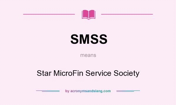 What does SMSS mean? It stands for Star MicroFin Service Society