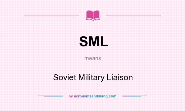 What does SML mean? It stands for Soviet Military Liaison