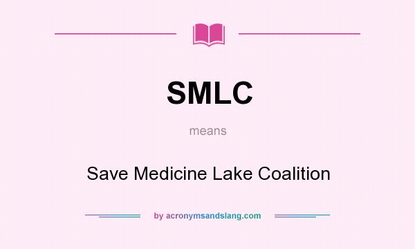 What does SMLC mean? It stands for Save Medicine Lake Coalition