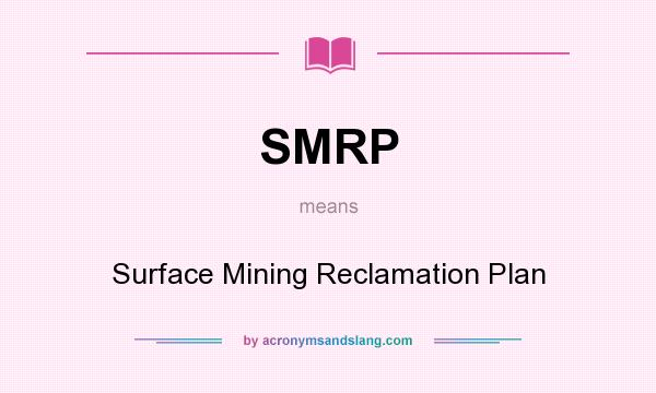 What does SMRP mean? It stands for Surface Mining Reclamation Plan