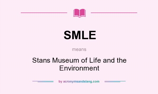 What does SMLE mean? It stands for Stans Museum of Life and the Environment