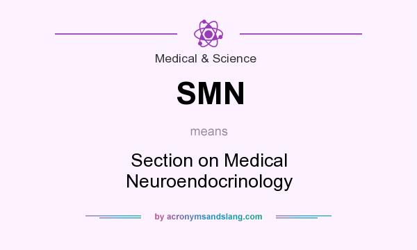 What does SMN mean? It stands for Section on Medical Neuroendocrinology