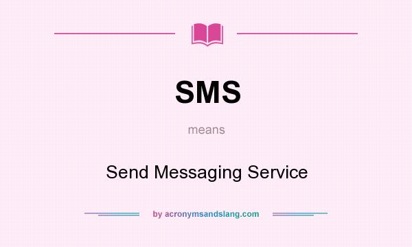 What does SMS mean? It stands for Send Messaging Service