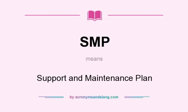 What does SMP mean? It stands for Support and Maintenance Plan
