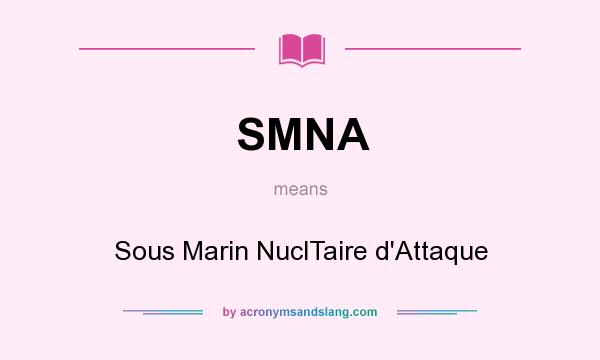 What does SMNA mean? It stands for Sous Marin NuclTaire d`Attaque