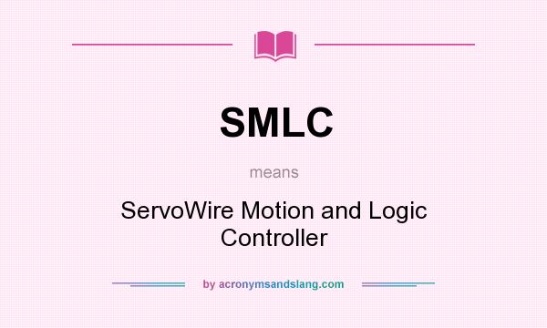 What does SMLC mean? It stands for ServoWire Motion and Logic Controller