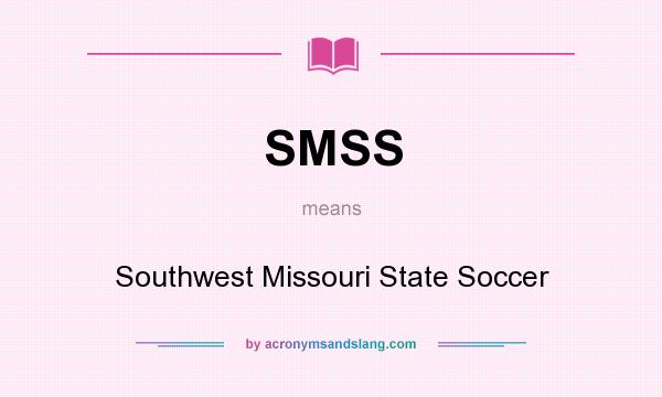 What does SMSS mean? It stands for Southwest Missouri State Soccer