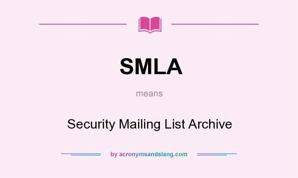 What does SMLA mean? It stands for Security Mailing List Archive