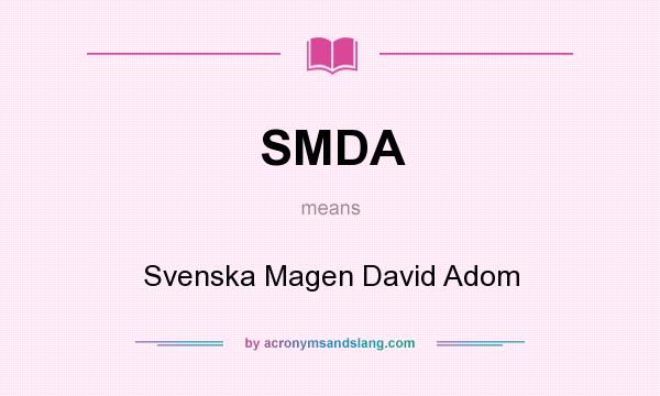 What does SMDA mean? It stands for Svenska Magen David Adom