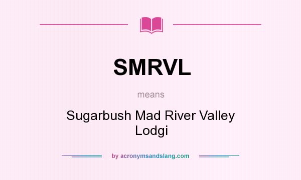 What does SMRVL mean? It stands for Sugarbush Mad River Valley Lodgi