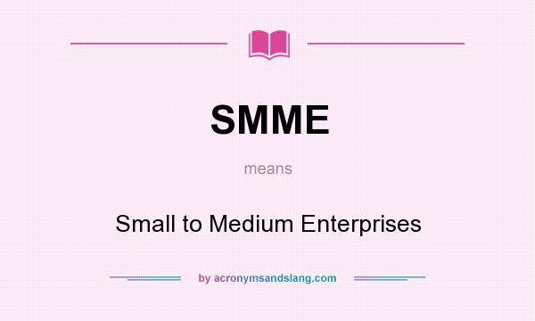 What does SMME mean? It stands for Small to Medium Enterprises