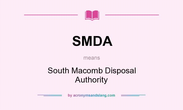 What does SMDA mean? It stands for South Macomb Disposal Authority