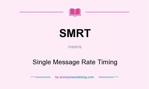 What does SMRT mean? It stands for Single Message Rate Timing