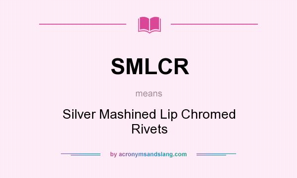 What does SMLCR mean? It stands for Silver Mashined Lip Chromed Rivets