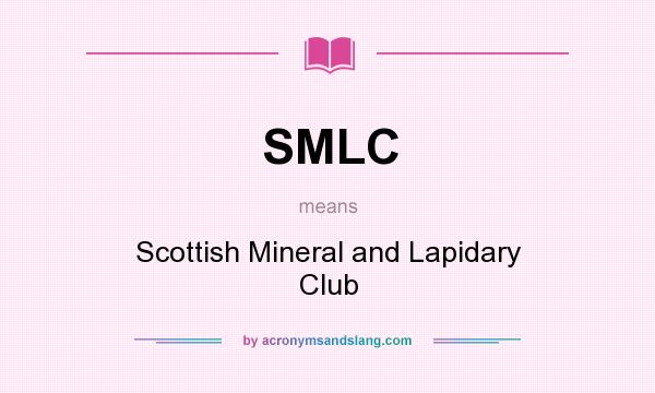 What does SMLC mean? It stands for Scottish Mineral and Lapidary Club