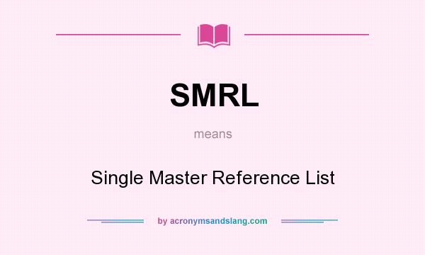 What does SMRL mean? It stands for Single Master Reference List