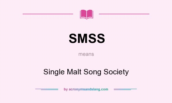 What does SMSS mean? It stands for Single Malt Song Society