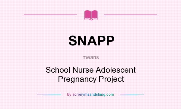 What does SNAPP mean? It stands for School Nurse Adolescent Pregnancy Project