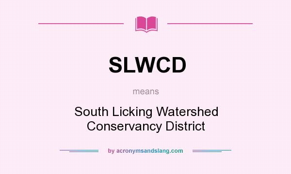 What does SLWCD mean? It stands for South Licking Watershed Conservancy District