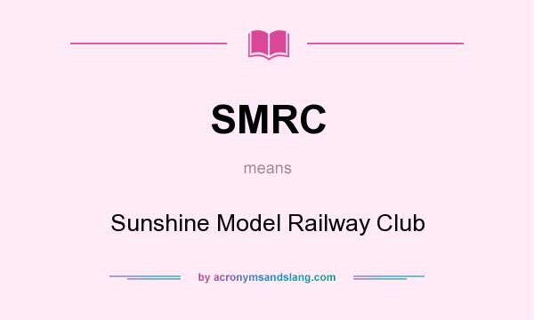 What does SMRC mean? It stands for Sunshine Model Railway Club