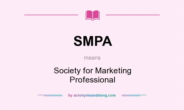 What does SMPA mean? It stands for Society for Marketing Professional