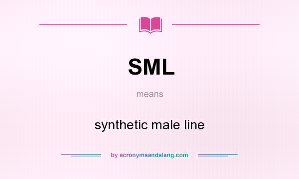 What does SML mean? It stands for synthetic male line