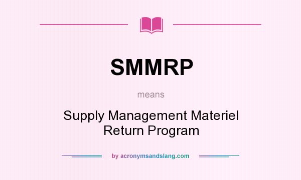 What does SMMRP mean? It stands for Supply Management Materiel Return Program