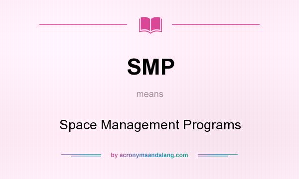 What does SMP mean? It stands for Space Management Programs