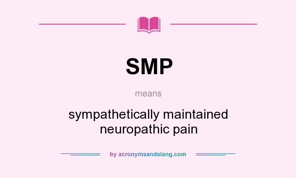 What does SMP mean? It stands for sympathetically maintained neuropathic pain