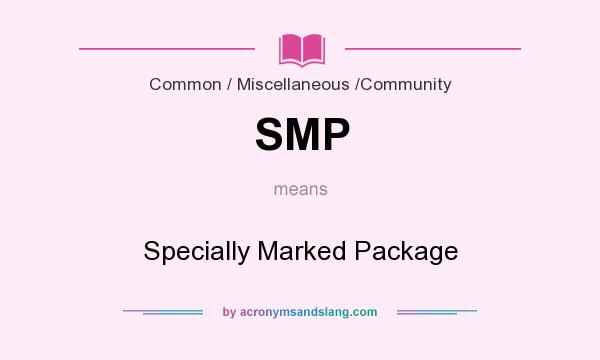 What does SMP mean? It stands for Specially Marked Package