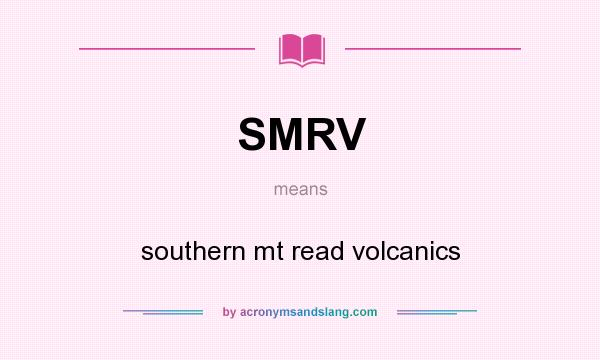 What does SMRV mean? It stands for southern mt read volcanics
