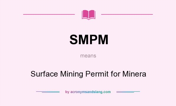 What does SMPM mean? It stands for Surface Mining Permit for Minera