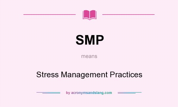 What does SMP mean? It stands for Stress Management Practices