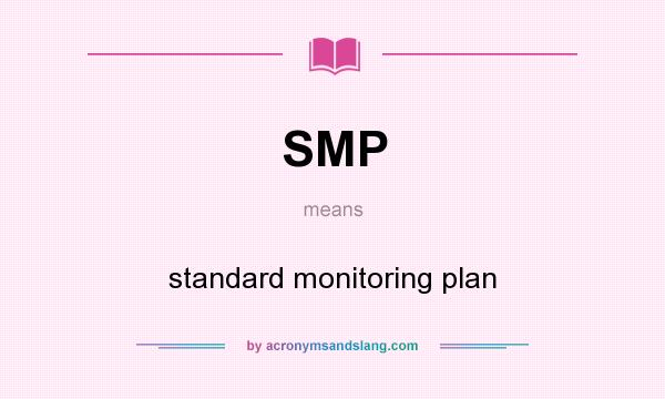 What does SMP mean? It stands for standard monitoring plan