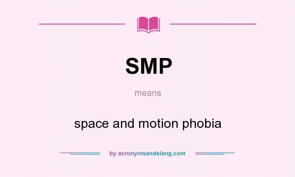 What does SMP mean? It stands for space and motion phobia