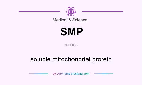 What does SMP mean? It stands for soluble mitochondrial protein