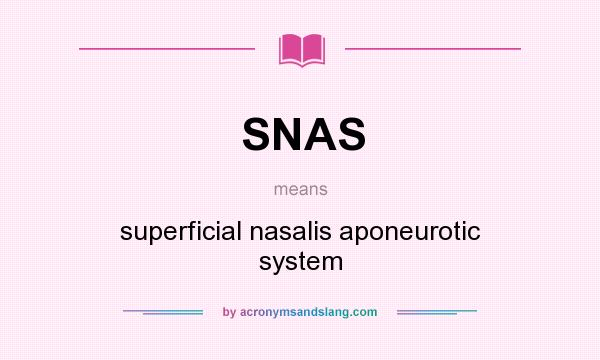 What does SNAS mean? It stands for superficial nasalis aponeurotic system
