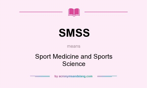 What does SMSS mean? It stands for Sport Medicine and Sports Science