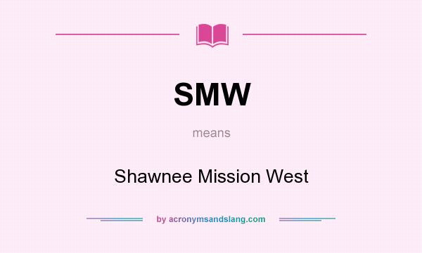 What does SMW mean? It stands for Shawnee Mission West