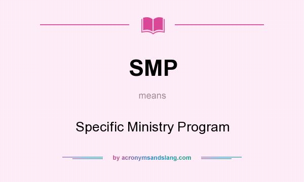What does SMP mean? It stands for Specific Ministry Program