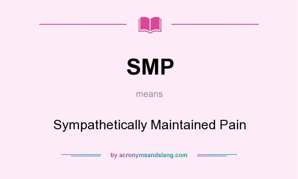 What does SMP mean? It stands for Sympathetically Maintained Pain