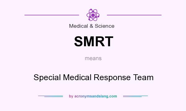 What does SMRT mean? It stands for Special Medical Response Team
