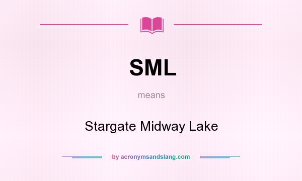 What does SML mean? It stands for Stargate Midway Lake