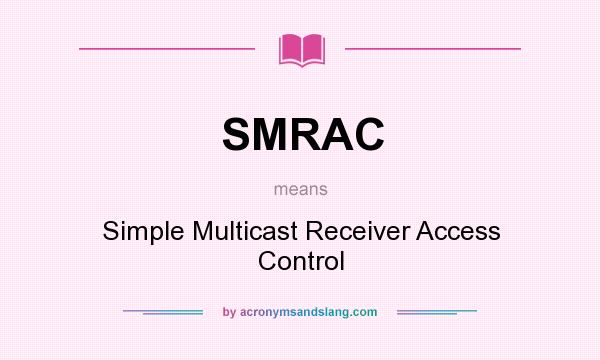 What does SMRAC mean? It stands for Simple Multicast Receiver Access Control